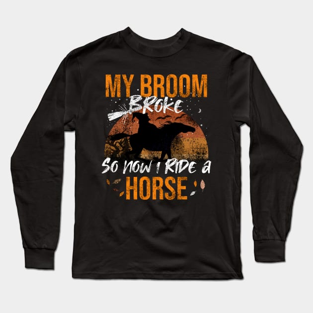 My Broom Broke So Now I Ride A Horse Long Sleeve T-Shirt by Rishirt